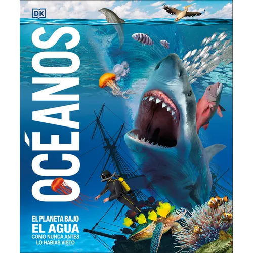 Océanos (Knowledge Encyclopedia Ocean!): El Planeta Bajo El Agua Como Nunca Antes Lo Habías Visto - Hardcover