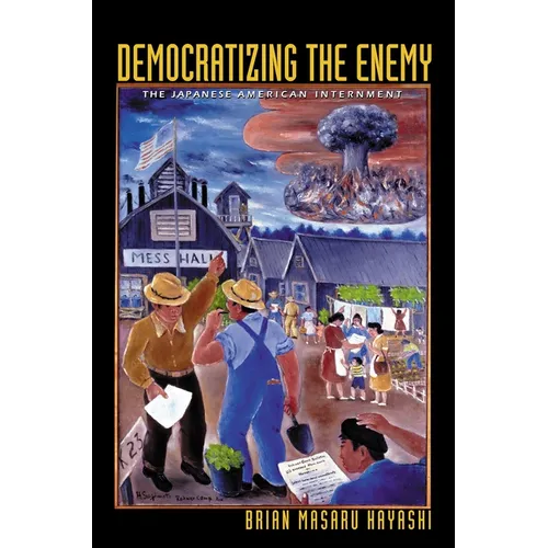 Democratizing the Enemy: The Japanese American Internment