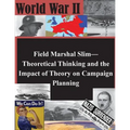 Field Marshal Slim-Theoretical Thinking and the Impact of Theory on Campaign Planning