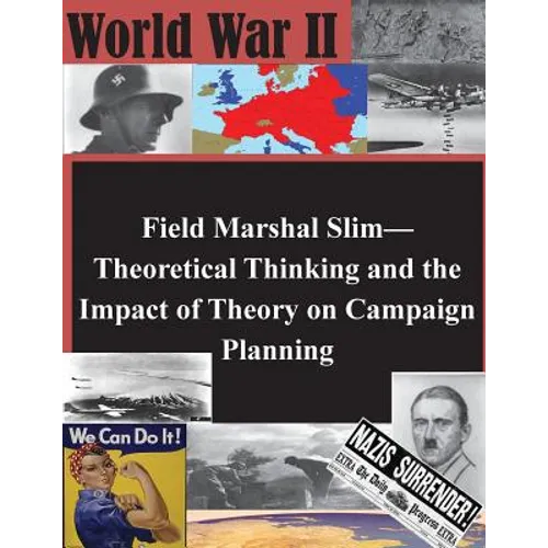 Field Marshal Slim-Theoretical Thinking and the Impact of Theory on Campaign Planning
