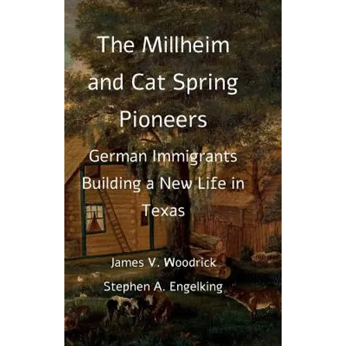 The Millheim and Cat Spring Pioneers: German Immigrants Building a New Life in Texas