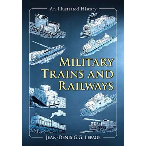 Military Trains and Railways: An Illustrated History
