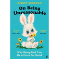 On Being Unreasonable: Why Being Bad Can Be a Force for Good - Paperback