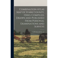 Combination Atlas Map of Stark County, Ohio, Compiled, Drawn and Published From Personal Examinations and Surveys - Hardcover
