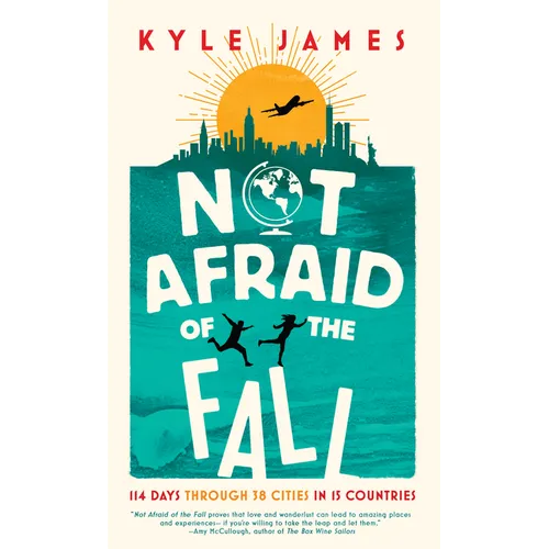 Not Afraid of the Fall: 114 Days Through 38 Cities in 15 Countries - Paperback