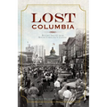 Lost Columbia: Bygone Images from South Carolina's Capital