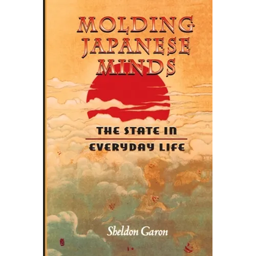 Molding Japanese Minds: The State in Everyday Life - Paperback