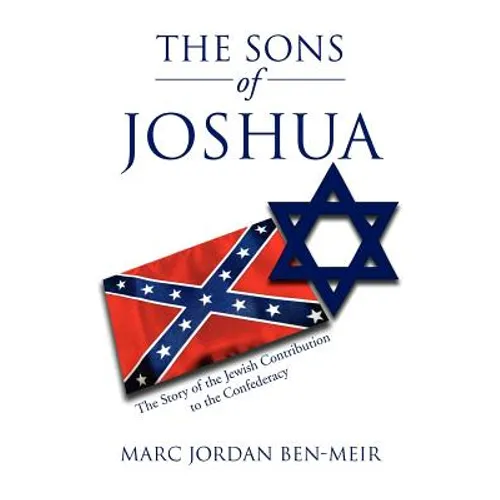 The Sons of Joshua: The Story of the Jewish Contribution to the Confederacy