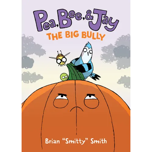 Pea, Bee, & Jay #6: The Big Bully: A Graphic Novel - Hardcover