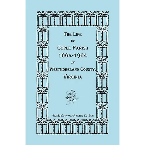 The Life of Cople Parish, 1664-1964 in Westmoreland County, Virginia