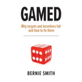 Gamed: Why targets and incentives fail and how to fix them - Paperback