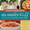 Dinner Made Easy with Six Sisters' Stuff: Time-Saving Recipes for Busy Moms - Paperback