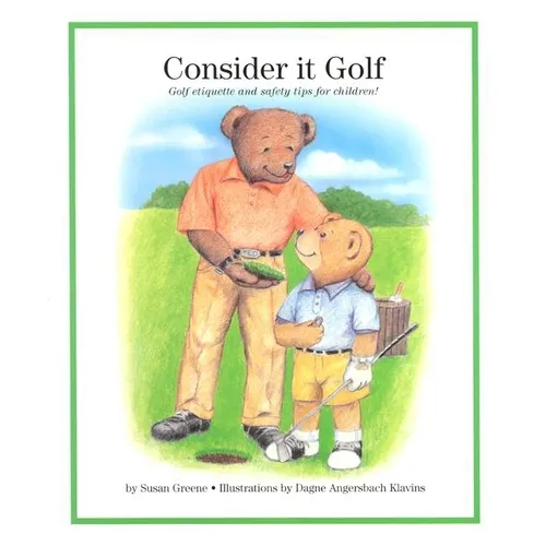 Consider It Golf: Golf Etiquette and Safety Tips for Children! - Hardcover