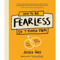 How to Be Fearless: In 7 Simple Steps - Hardcover