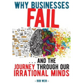 Why Businesses Fail: ... and the journey through our irrational minds - Paperback