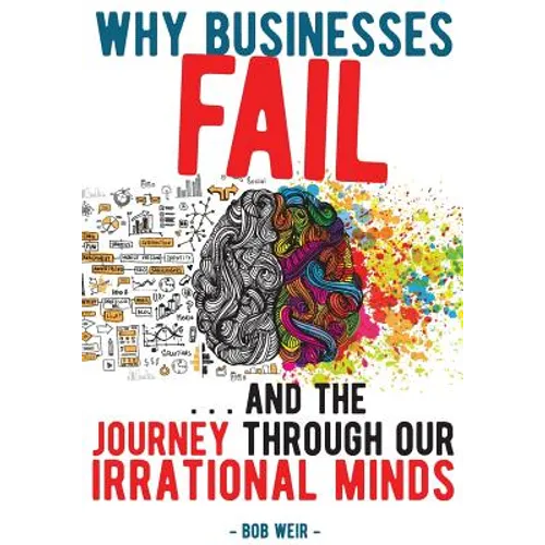 Why Businesses Fail: ... and the journey through our irrational minds - Paperback