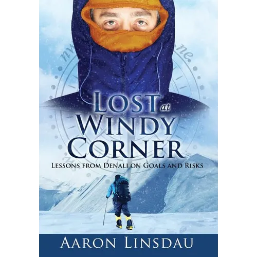 Lost at Windy Corner: Lessons from Denali on Goals and Risks - Hardcover