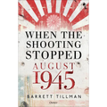 When the Shooting Stopped: August 1945 - Hardcover