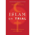 Islam on Trial: Globalization, Islamism, and Christianity - Paperback