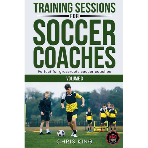 Training Sessions For Soccer Coaches Volume 3 - Paperback
