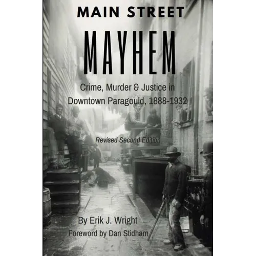 Main Street Mayhem: Crime, Murder & Justice in Downtown Paragould, 1888-1932