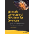 Microsoft Conversational AI Platform for Developers: End-To-End Chatbot Development from Planning to Deployment - Paperback