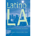 Latino Los Angeles: Transformations, Communities, and Activism