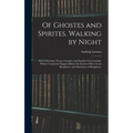 Of Ghostes and Spirites, Walking by Night: and of Straunge Noyses, Crackes, and Sundrie Forewarnings: Which Commonly Happen Before the Death of Men: G - Hardcover