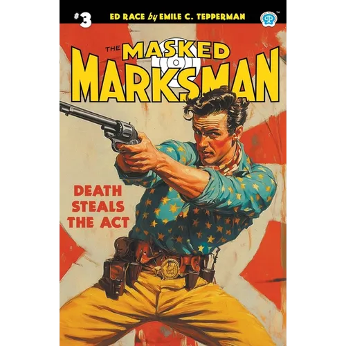The Masked Marksman #3: Death Steals the Act - Paperback