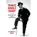 Yankee Doodle Dandy: George M. Cohan and the Broadway Stage - Hardcover