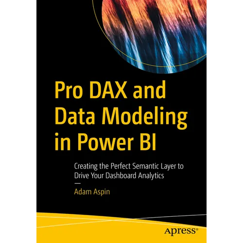 Pro Dax and Data Modeling in Power Bi: Creating the Perfect Semantic Layer to Drive Your Dashboard Analytics - Paperback
