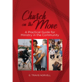 Church on the Move: A Practical Guide for Ministry in the Community - Paperback