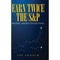 Earn Twice the S&P: Model-based Investing - Hardcover