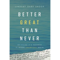 Better Great Than Never: Believing It's Possible Is Where Champions Begin - Hardcover