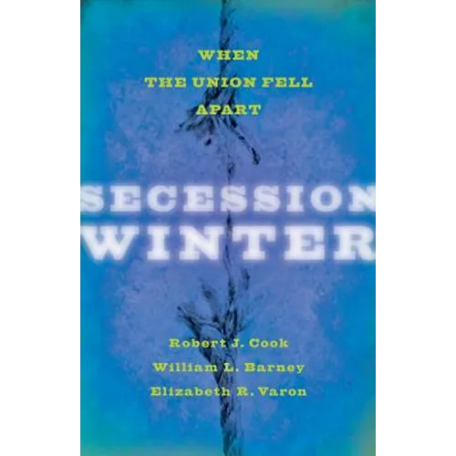 Secession Winter: When the Union Fell Apart