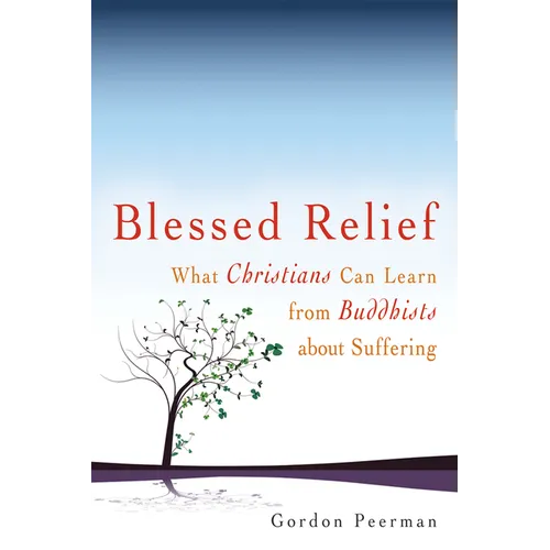 Blessed Relief: What Christians Can Learn from Buddhists about Suffering - Paperback