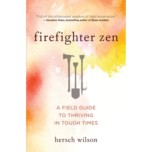 Firefighter Zen: A Field Guide to Thriving in Tough Times - Paperback