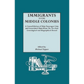 Immigrants to the Middle Colonies. a Consolidation of Ship Passenger Lists and Associated Data from the New York Genealogical and Biographical Record
