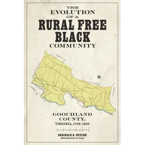 The Evolution of a Rural Free Black Community: Goochland County, Virginia, 1728-1832