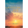 Practice Gratitude: Find Joy - Hardcover