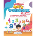 Preschool MATH WORKBOOK For Kids: HANDWRITING, COLORING, TRACING, PRACTICING MATH Ages 4-6, 3 IN 1 special edition - Paperback