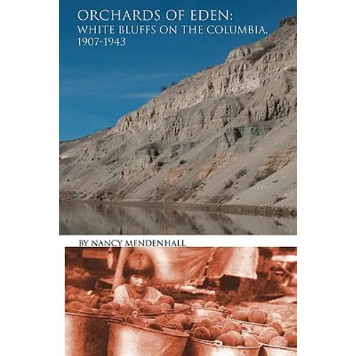 Orchards of Eden: White Bluffs on the Columbia 1907-1943