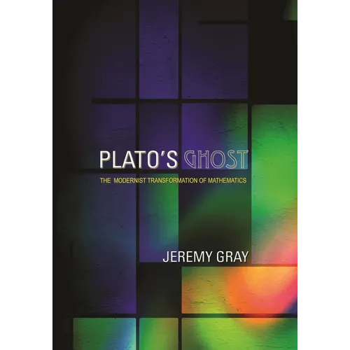 Plato's Ghost: The Modernist Transformation of Mathematics - Paperback