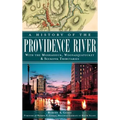 A History of the Providence River: With the Moshassuck, Woonasquatucket & Seekonk Tributaries