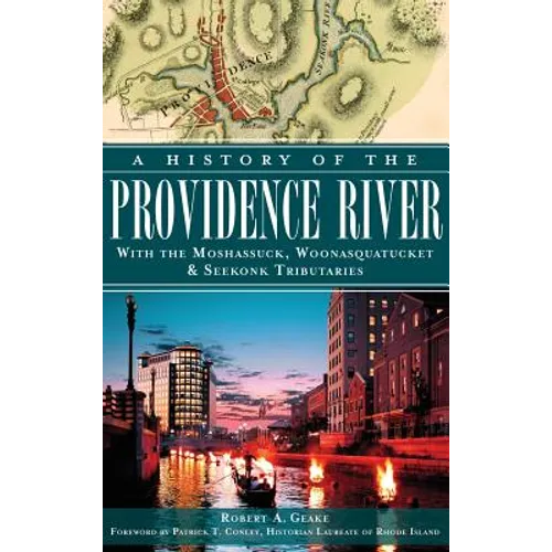 A History of the Providence River: With the Moshassuck, Woonasquatucket & Seekonk Tributaries