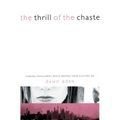 The Thrill of the Chaste: Finding Fulfillment While Keeping Your Clothes on - Paperback