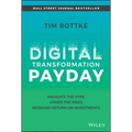 Digital Transformation Payday: Navigate the Hype, Lower the Risks, Increase Return on Investments - Hardcover