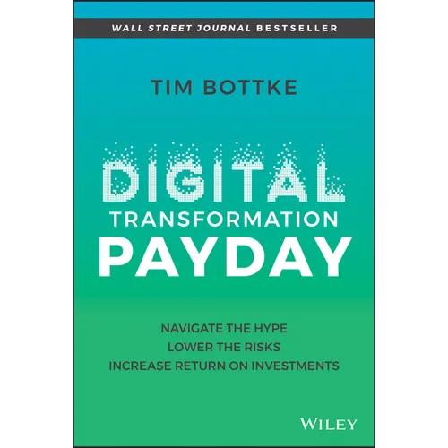Digital Transformation Payday: Navigate the Hype, Lower the Risks, Increase Return on Investments - Hardcover
