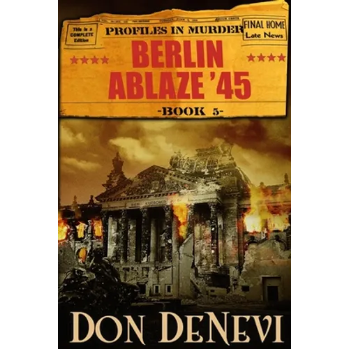 Berlin Ablaze '45: Profiles in Murder: Book 5