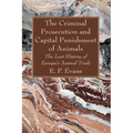 The Criminal Prosecution and Capital Punishment of Animals